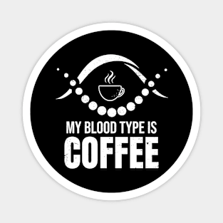 My blood type is coffee Magnet